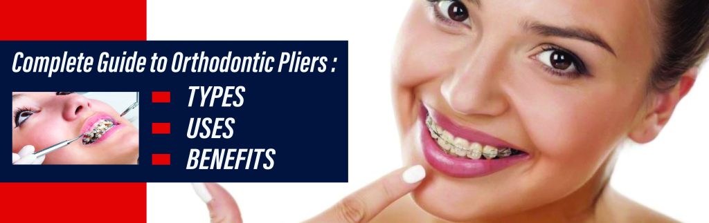 Your Complete Guide to Orthodontic Pliers: Types, Uses, and Benefits