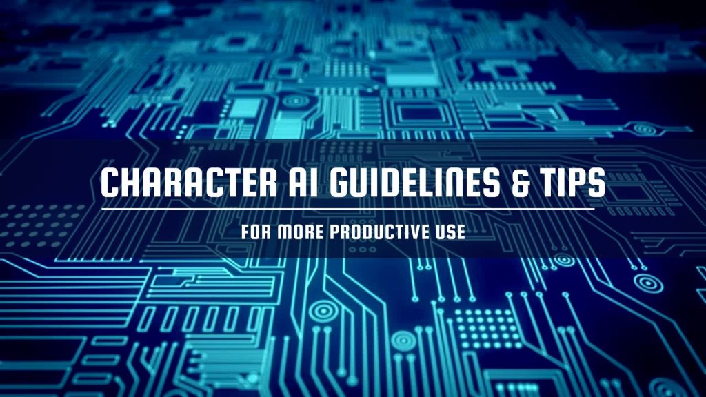 Character AI Guidelines & Tips For More Productive Use