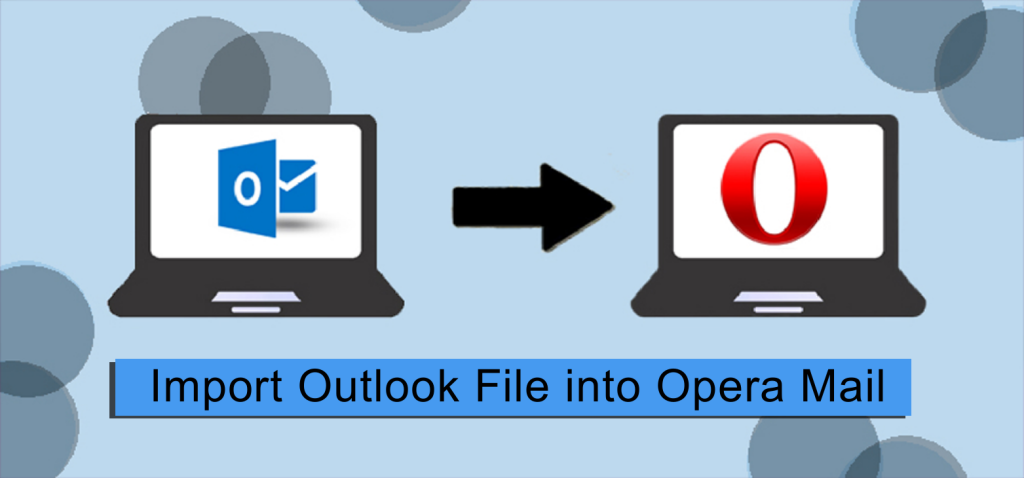 Simple Ways to Import Outlook File into Opera Mail