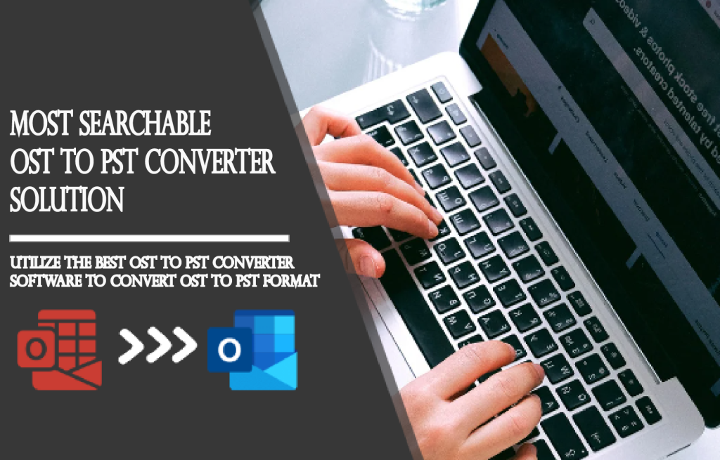 Most Searchable OST to PST Converter Solution