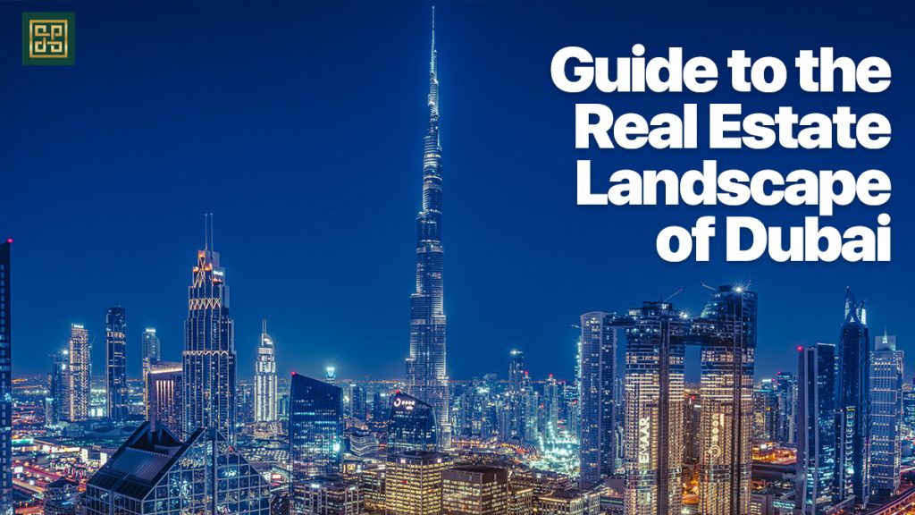 Unveiling the Desert Oasis: A Comprehensive Guide to the Real Estate Landscape of Dubai