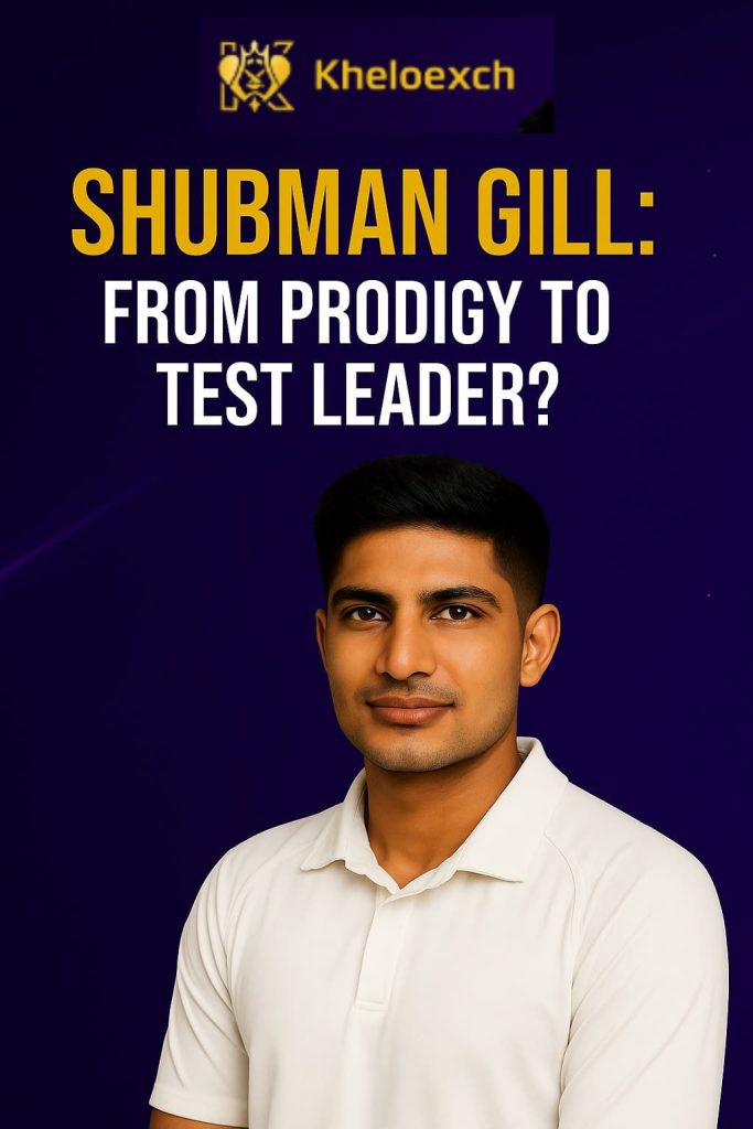 From Prodigy to Leader: Can Shubman Gill Shape the Future of Indian Test Cricket?