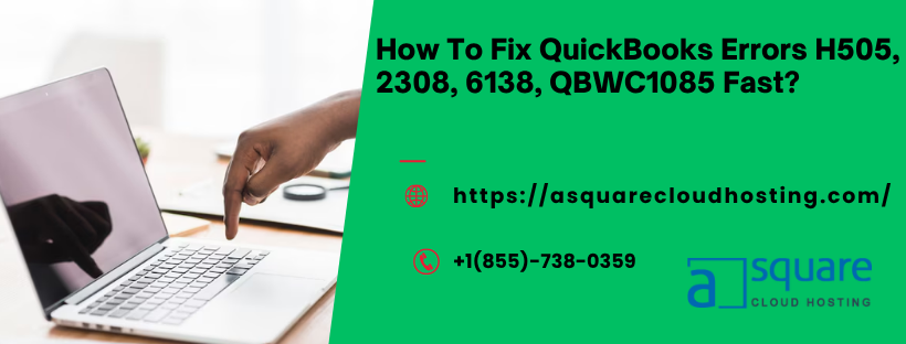 Fix QuickBooks Errors H505, 2308, 6138, QBWC1085!