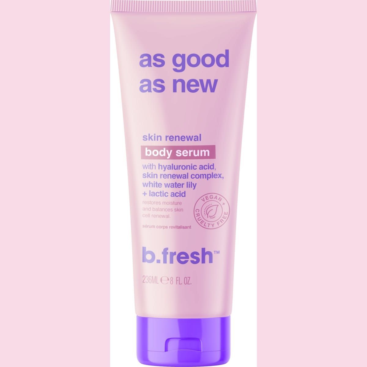 b.fresh As Good As New Skin Renewal Body Serum 236ml - Hyaluronic Acid, Skin Renewal Complex, White Water Lily and Lactic Acid