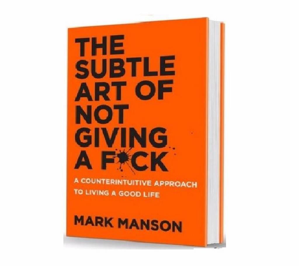 The subtle Art of not giving a f**k - Mark Manson 