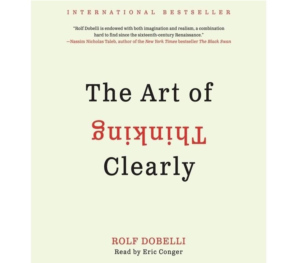 The Art of Thinking Clearly (Paperback Version)