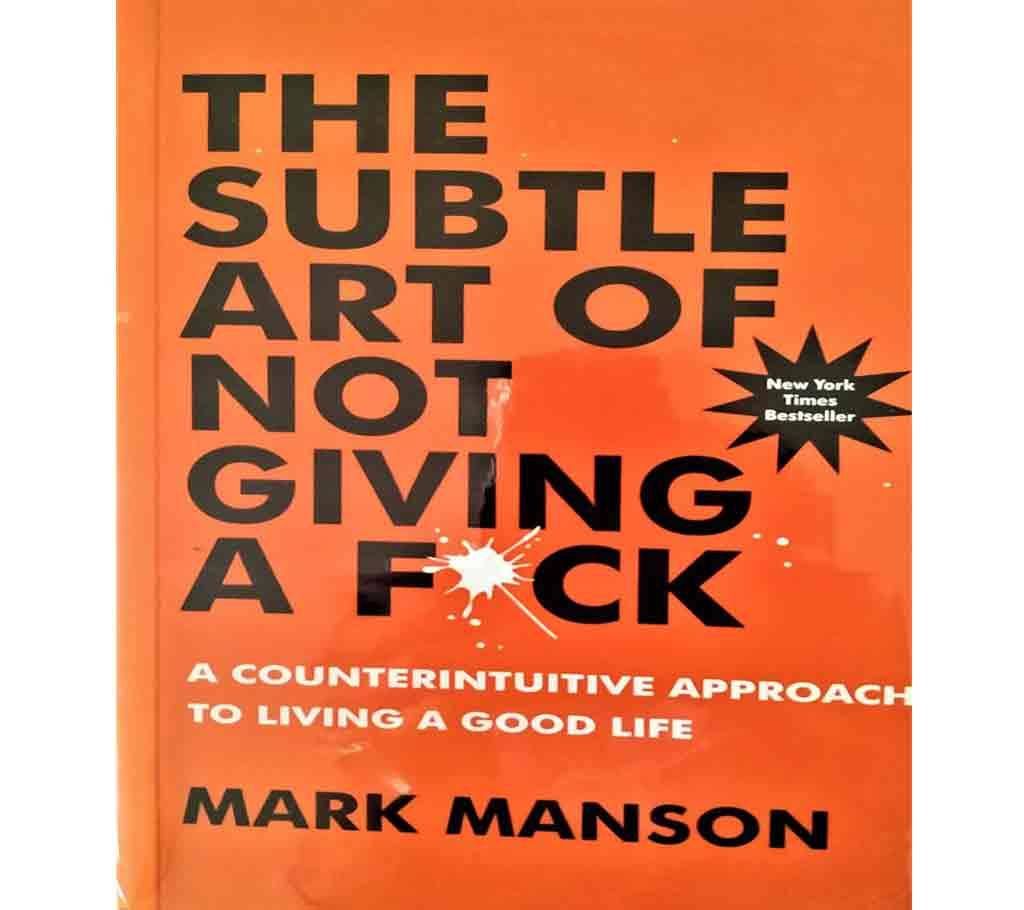 The subtle art of not giving a f*ck - Mark Manson