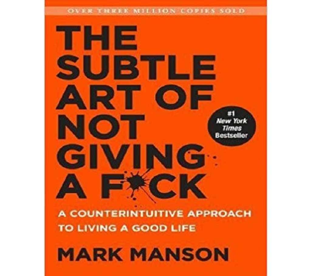 The Subtle Art of Not Giving A Fk by Manson Mark