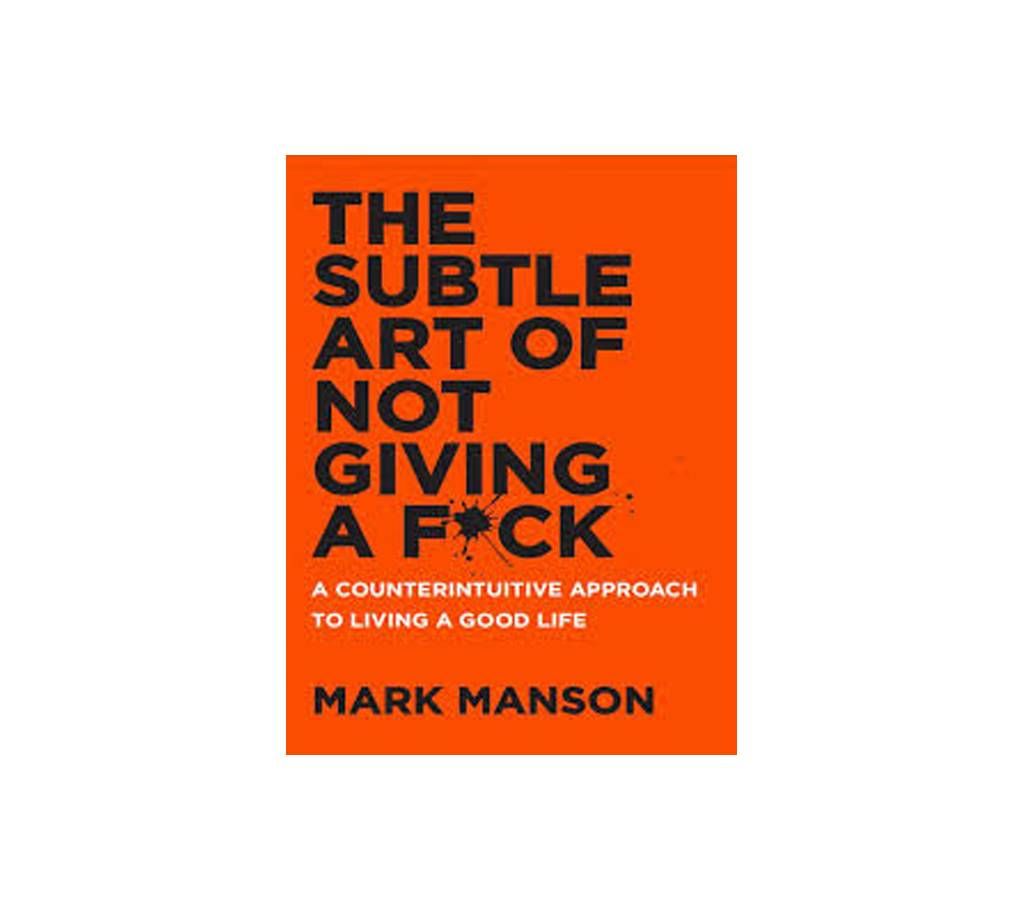 The Subtle Art of Not Giving a F*ck - Mark Mansion