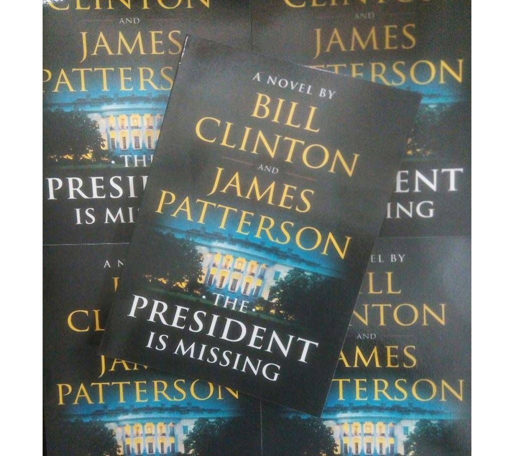 The President is Missing by Bill Clinton and James Patterson