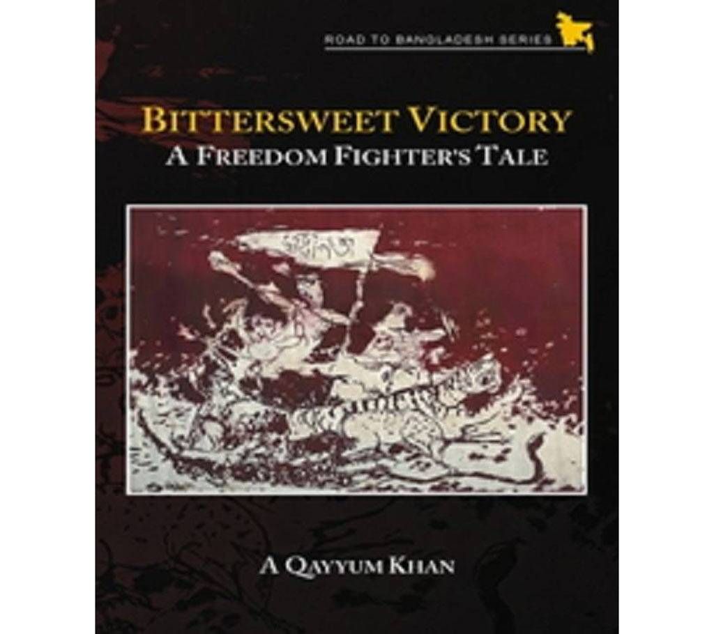 Bittersweet Victory A Freedom Fighter's Tale