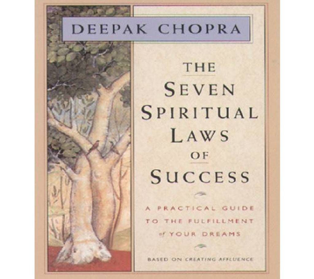 The Seven Spiritual Laws of Success: A Practical Guide to the Fulfillment of Your Dreams