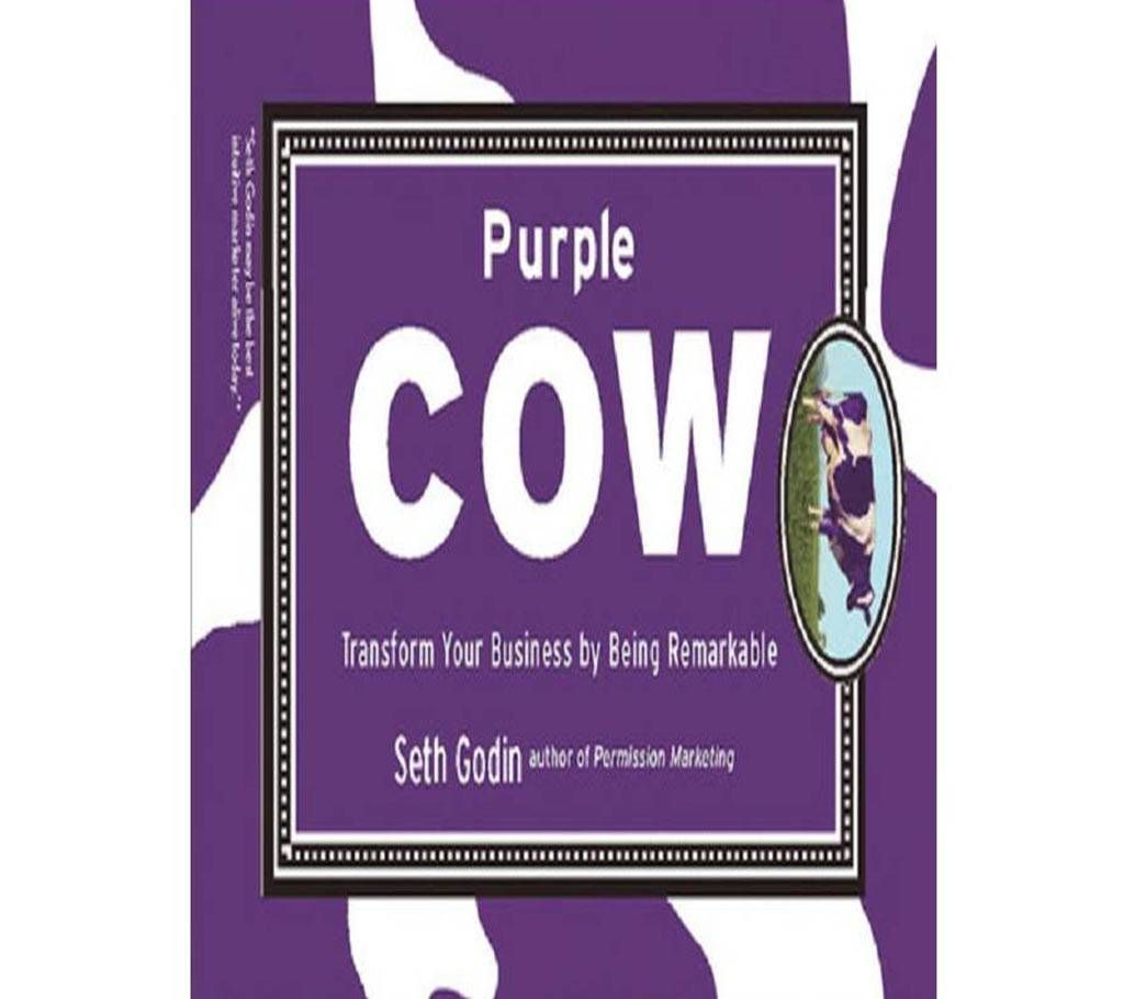Purple Cow: Transform Your Business by Being Remarkable