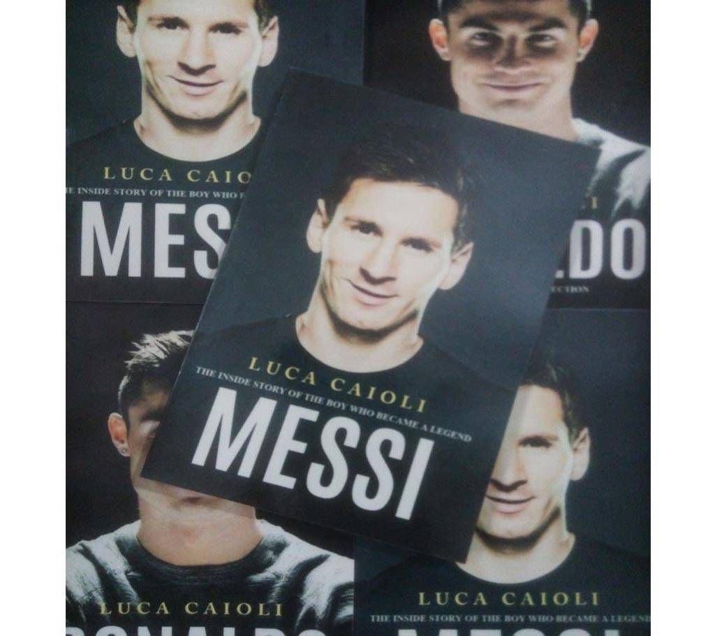 Messi The Inside Story of A Boy Who Became A Legend by Luca Caioli