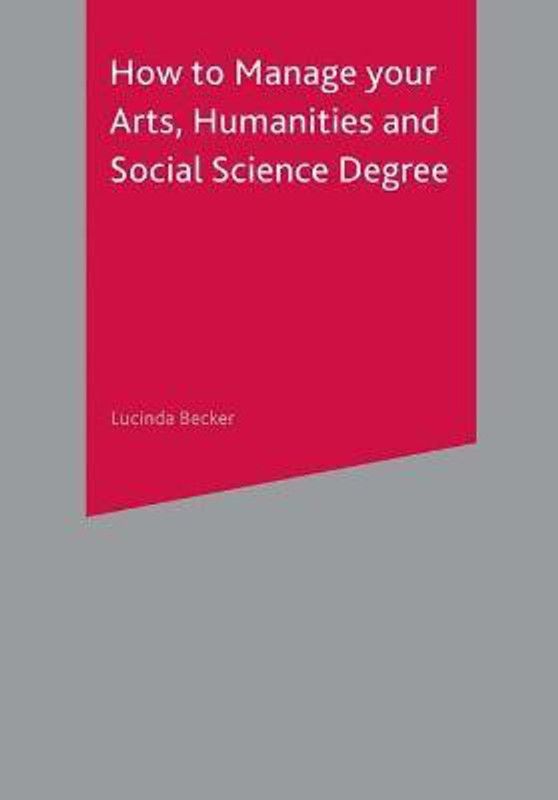 How to Manage your Arts, Humanities and Social Science Degree  (English, Paperback, Becker Lucinda)