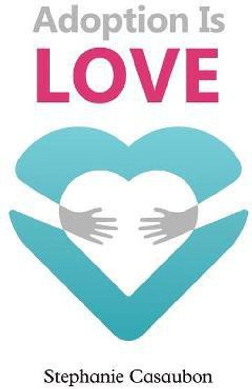 Adoption Is Love  (English, Paperback, Casaubon Stephanie)