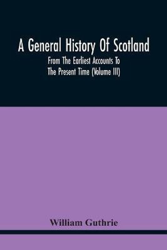A General History Of Scotland  (English, Paperback, Guthrie William)