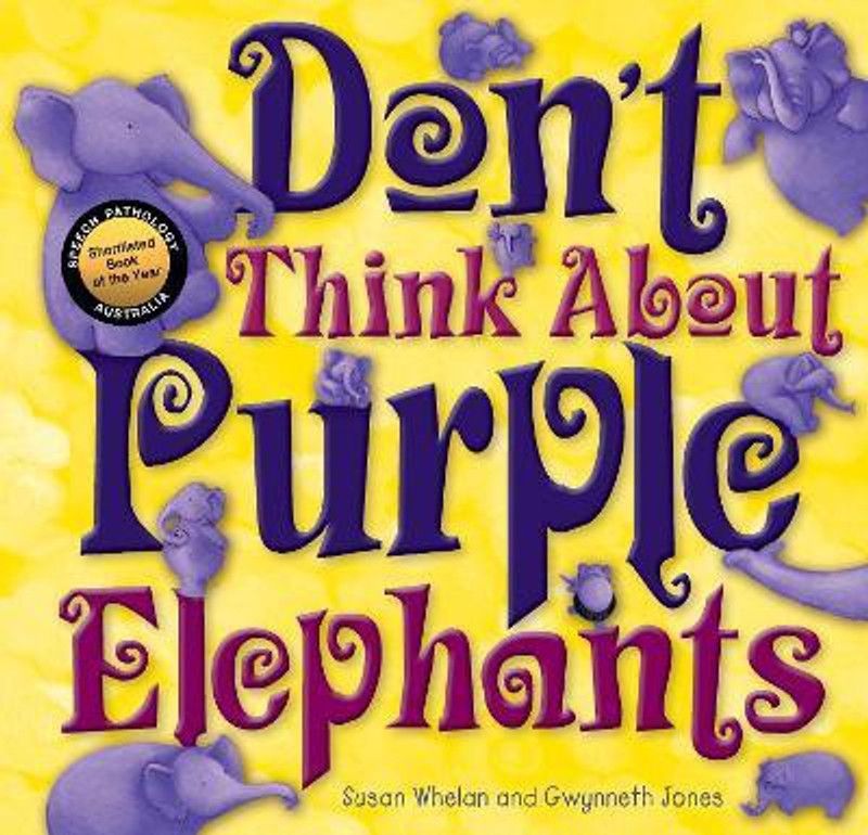 Don't Think About Purple Elephant  (English, Paperback, Whelan Susan)