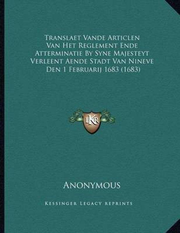 Translaet Vande Articlen Van Het Reglement Ende Atterminatie by Syne Majesteyt Verleent Aende Stadt Van Nineve  (Dutch, Paperback, Anonymous)