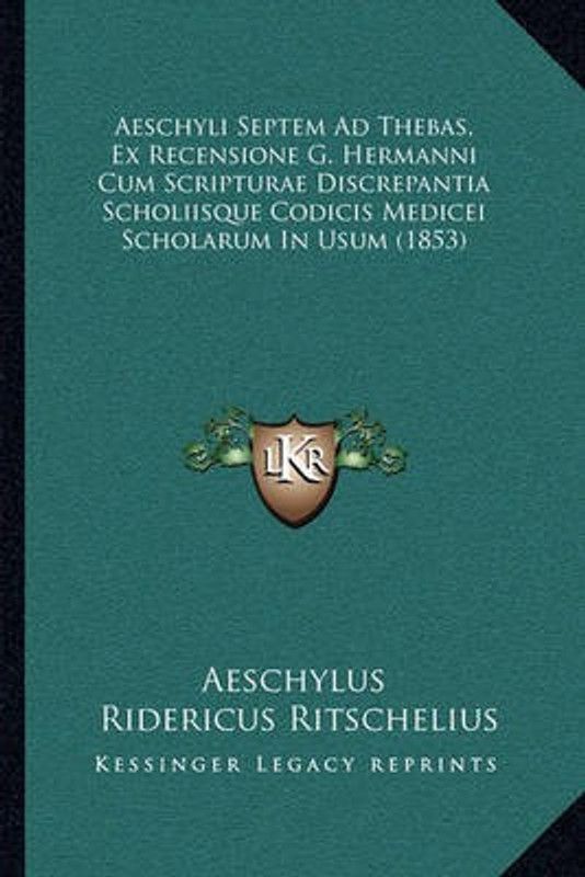 Aeschyli Septem Ad Thebas, Ex Recensione G. Hermanni Cum Scripturae Discrepantia Scholiisque Codicis Medicei Scholarum In Usum (1853)  (Latin, Paperback, Aeschylus)