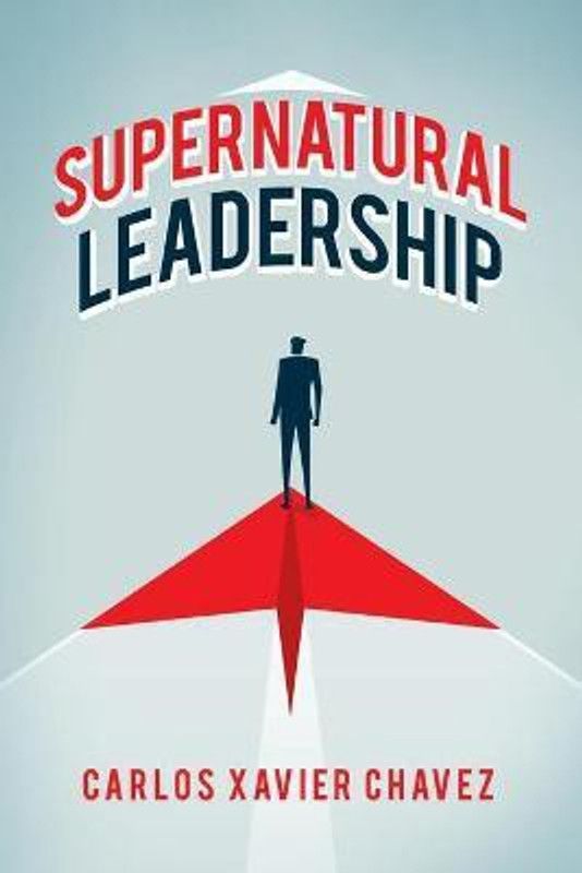 Supernatural Leadership  (English, Paperback, Chavez Carlos Xavier)