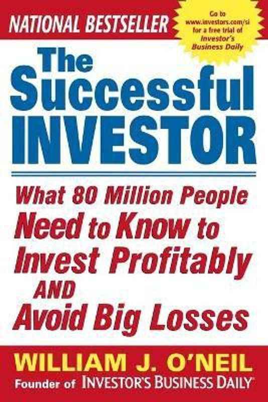 The Successful Investor - What 80 Million People Need to Know to Invest Profitably and Avoid Big Losses 1st Edition  (English, Paperback, O'Neil William)