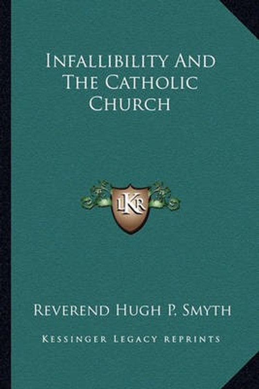 Infallibility and the Catholic Church  (English, Paperback, Smyth Reverend Hugh P)