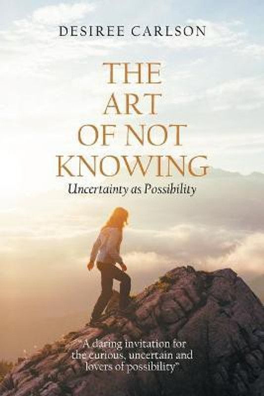 The Art of Not Knowing  (English, Paperback, Carlson Desiree)