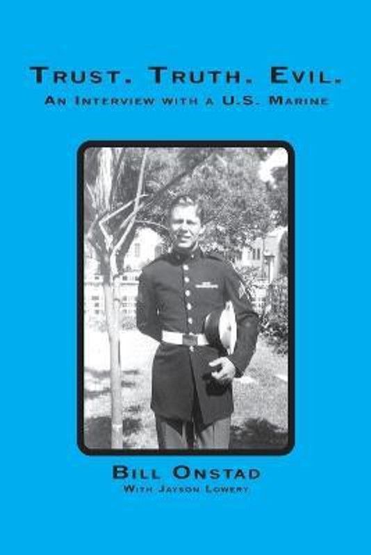 Trust. Truth. Evil. an Interview with a Us Marine  (English, Paperback, Onstad Bill)
