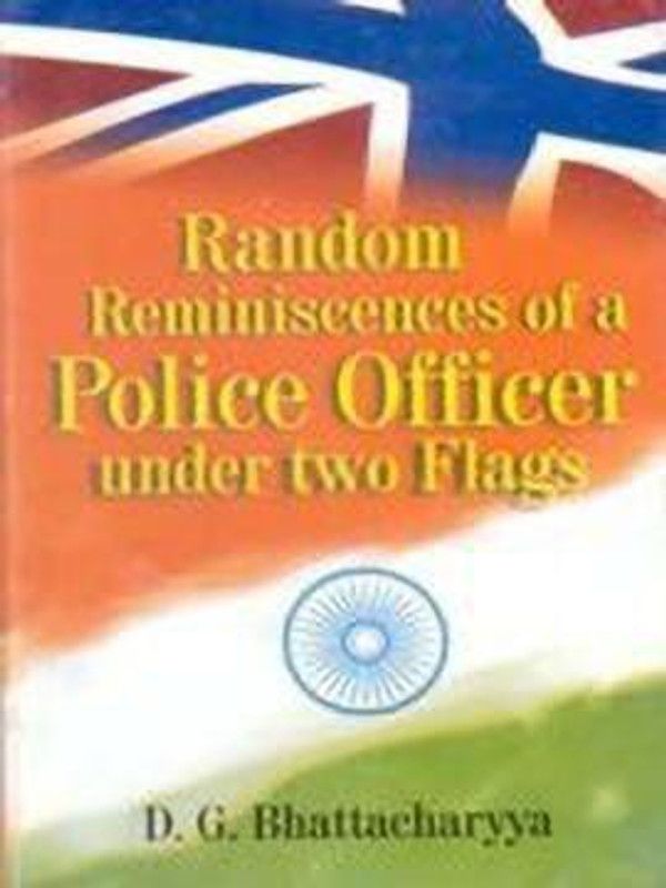 Random Reminiscences of a Police Officer Under Two Flags  (English, Hardcover, Bhattacharyya D.G.)