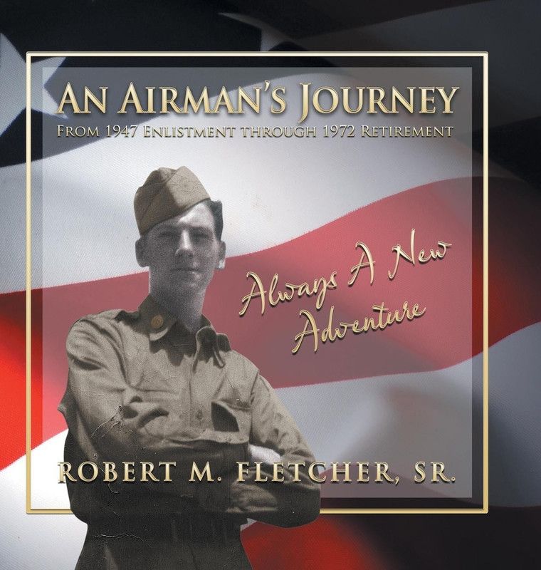 An Airman's Journey From 1947 Enlistment through 1972  (English, Hardcover, Fletcher Robert M Sr)