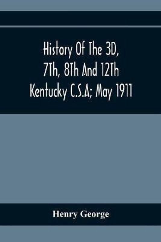 History Of The 3D, 7Th, 8Th And 12Th Kentucky C.S.A; May 1911  (English, Paperback, George Henry)