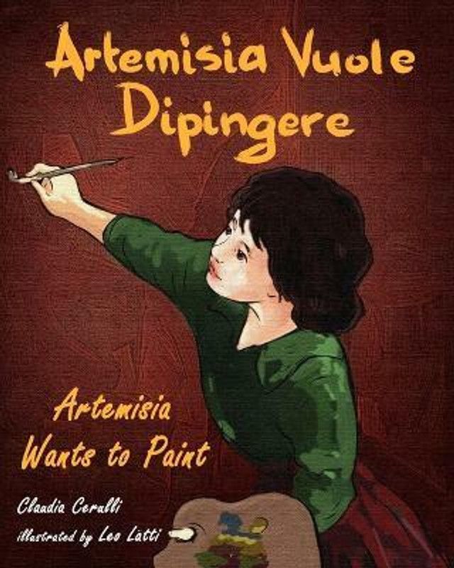 Artemisia Vuole Dipingere - Artemisia Wants to Paint, a Tale About Italian Artist Artemisia Gentileschi  (Italian, Paperback, Cerulli Claudia)