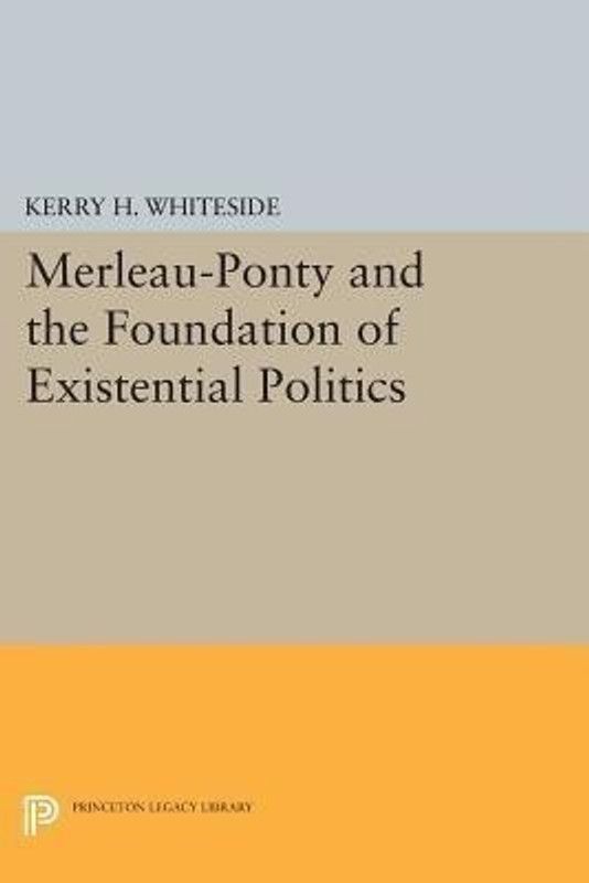 Merleau-Ponty and the Foundation of Existential Politics  (English, Paperback, Whiteside Kerry H.)