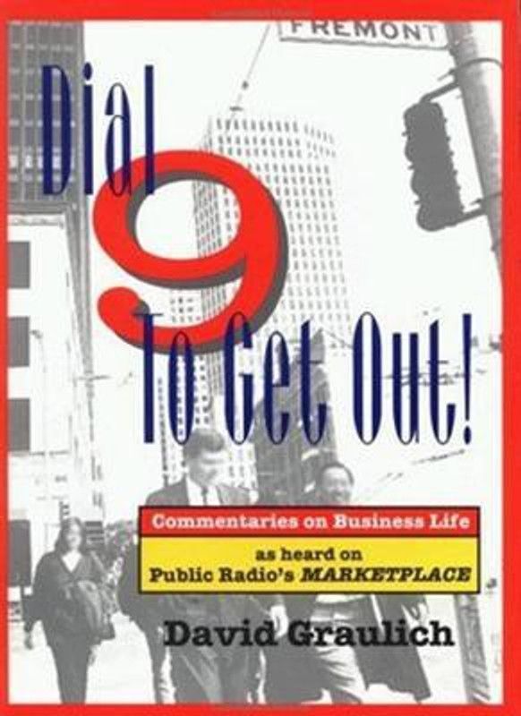 Dial 9 to Get Out! Commentaries on Business Life... as Heard on Public Radio's Marketplace  (English, Paperback, GRAULICH)