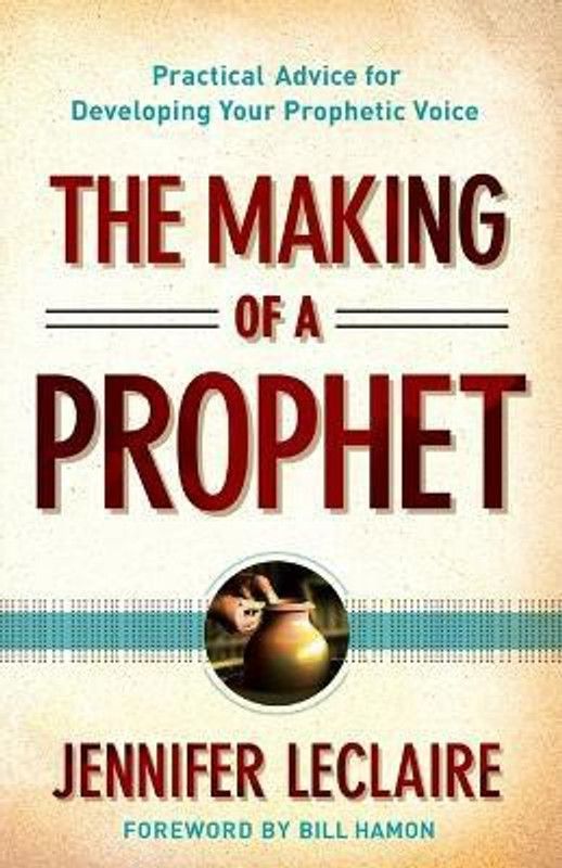 The Making of a Prophet - Practical Advice for Developing Your Prophetic Voice  (English, Paperback, Leclaire Jennifer)