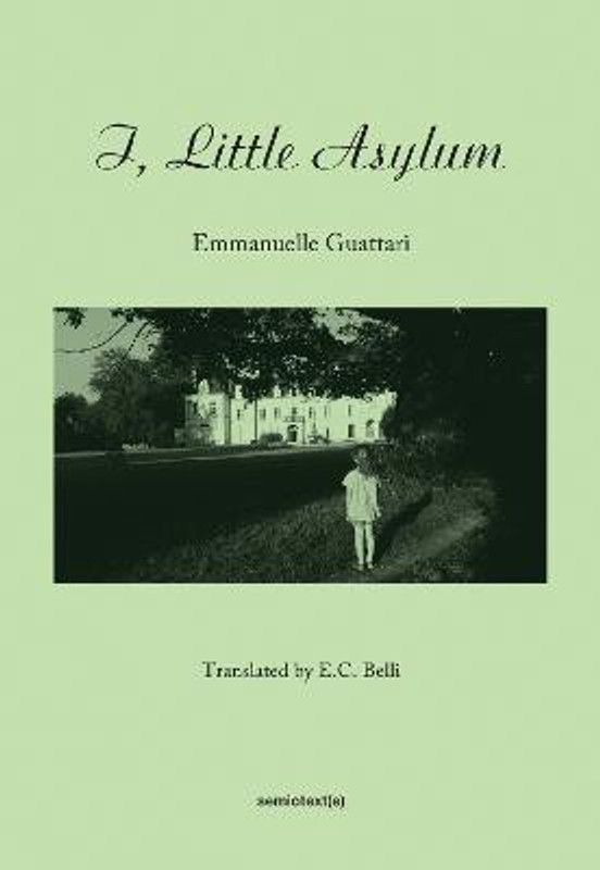 I, Little Asylum  (English, Paperback, Guattari Emmanuelle)