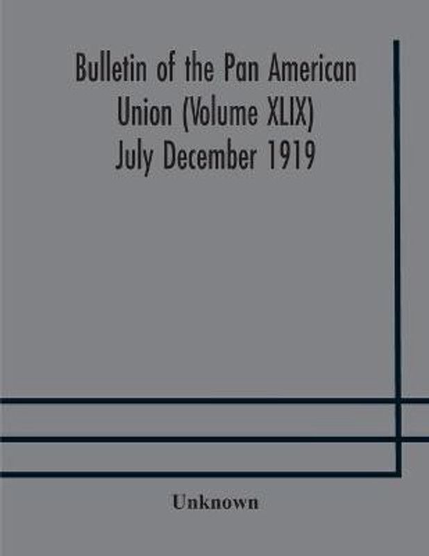 Bulletin of the Pan American Union (Volume XLIX) July December 1919  (English, Paperback, unknown)