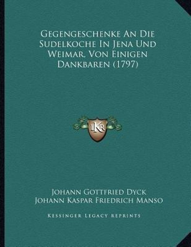 Gegengeschenke An Die Sudelkoche In Jena Und Weimar, Von Einigen Dankbaren (1797)  (German, Paperback, Dyck Johann Gottfried)