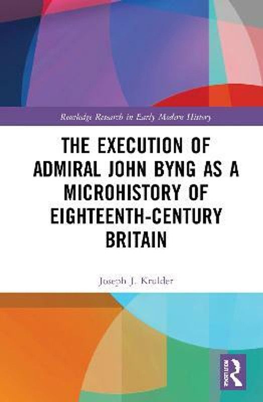 The Execution of Admiral John Byng as a Microhistory of Eighteenth-Century Britain  (English, Paperback, Krulder Joseph J.)