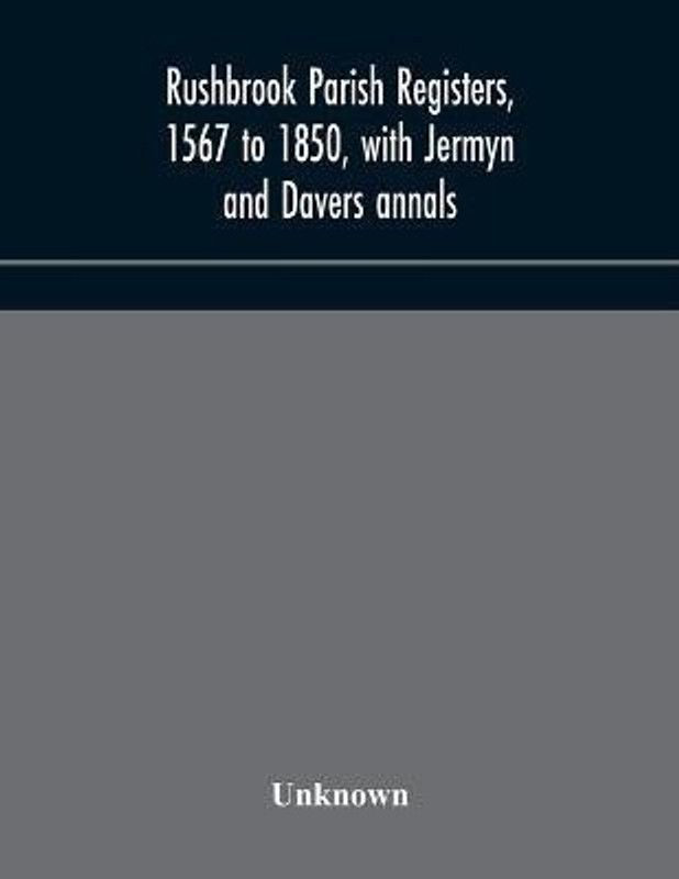 Rushbrook parish registers, 1567 to 1850, with Jermyn and Davers annals  (English, Paperback, unknown)