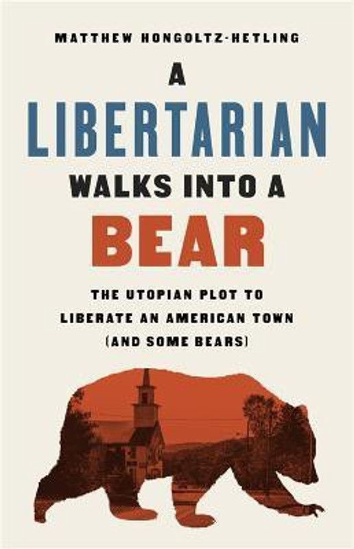 A Libertarian Walks Into a Bear  (English, Paperback, Hongoltz-Hetling Matthew)