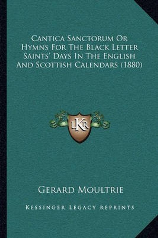 Cantica Sanctorum Or Hymns For The Black Letter Saints' Days In The English And Scottish Calendars (1880)  (English, Paperback, unknown)