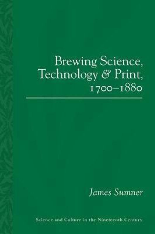 Brewing Science, Technology and Print, 1700-1880  (English, Paperback, Sumner James)