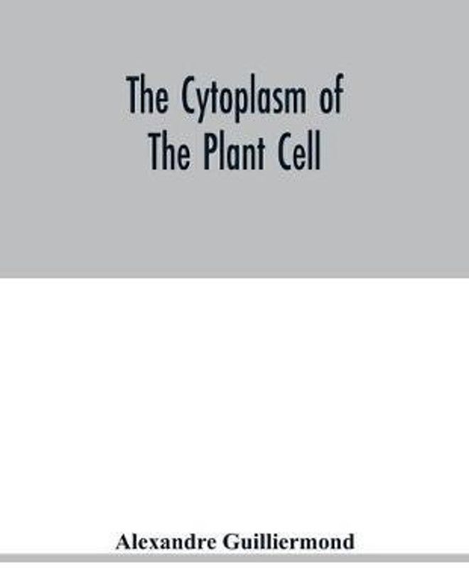 The cytoplasm of the plant cell  (English, Paperback, Guilliermond Alexandre)