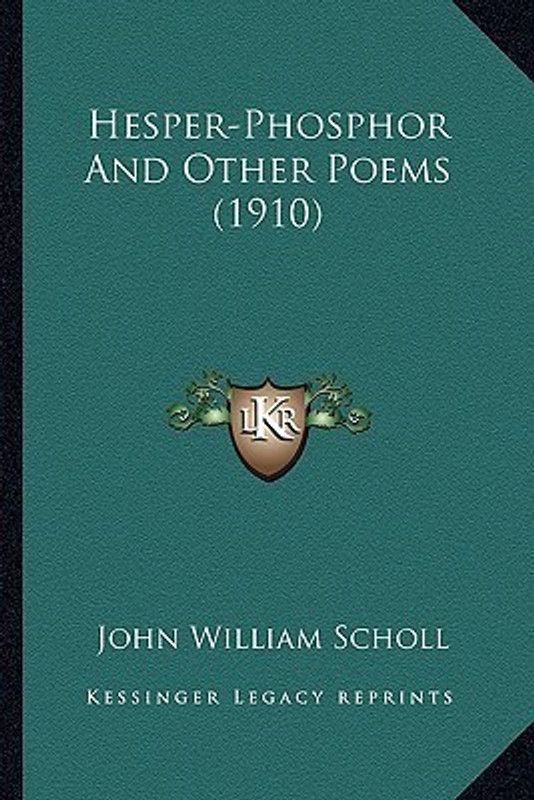 Hesper-Phosphor And Other Poems (1910)  (English, Paperback, Scholl John William)