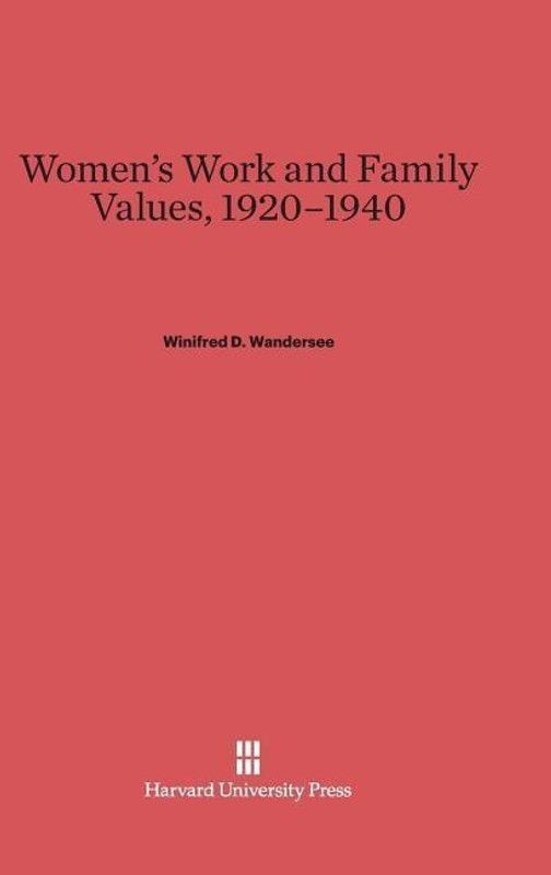 Women's Work and Family Values, 1920-1940  (English, Hardcover, Wandersee Winifred D)