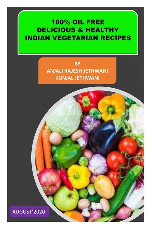 100 PERCENT OIL FREE DELICIOUS &amp; HEALTHY INDIAN VEGETARIAN RECIPES  (English, Paperback, Anjali Rajesh Jethwani)