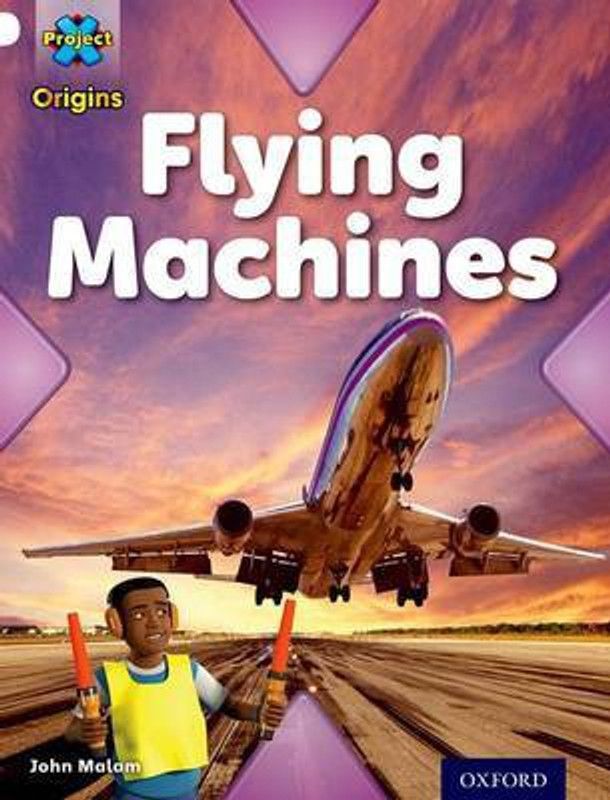 Project X Origins: White Book Band, Oxford Level 10: Inventors and Inventions: Flying Machines  (English, Paperback, Malam John)