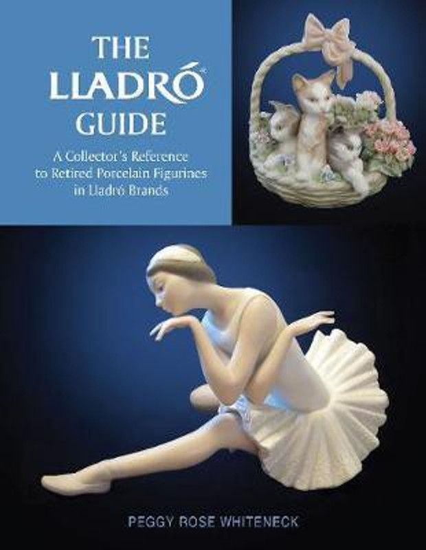 Lladro Guide: A Collector's Reference to Retired Porcelain Figurines in Lladro Brands  (English, Hardcover, Whiteneck Peggy Rose)